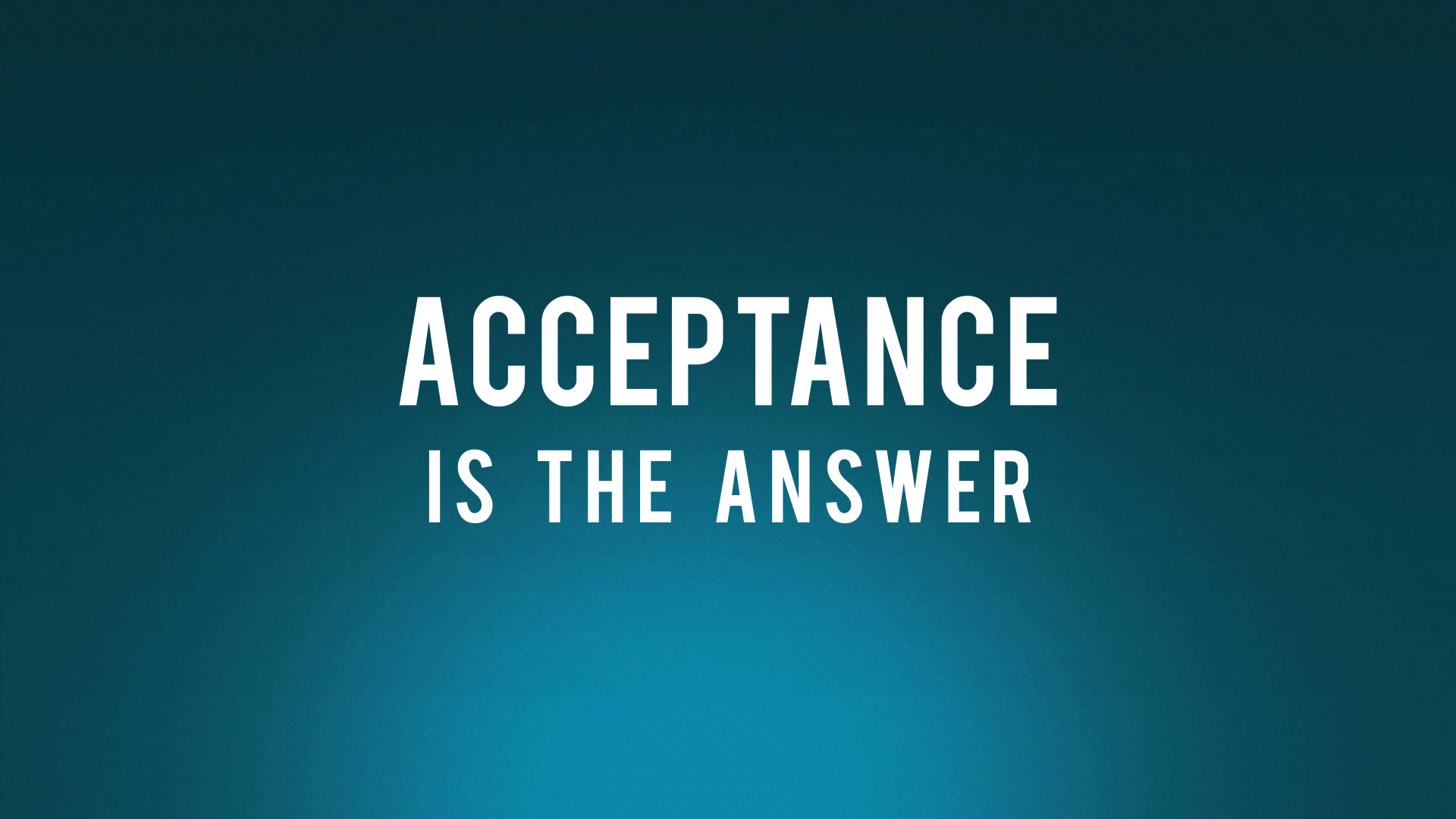Acceptance is the Answer